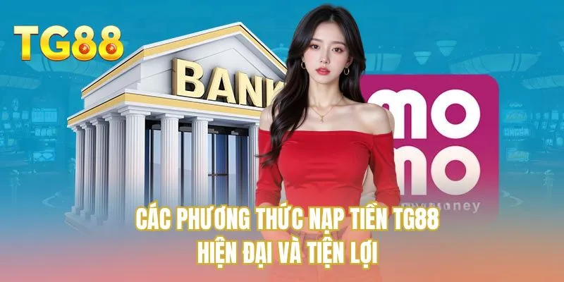 Các phương thức nạp tiền TG88 hiện đại và tiện lợi
