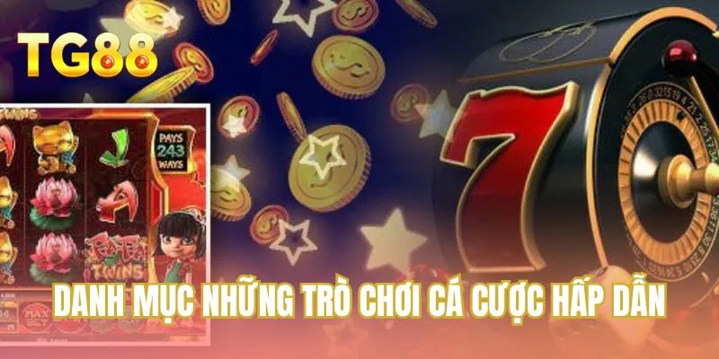 Danh mục những trò chơi cá cược hấp dẫn