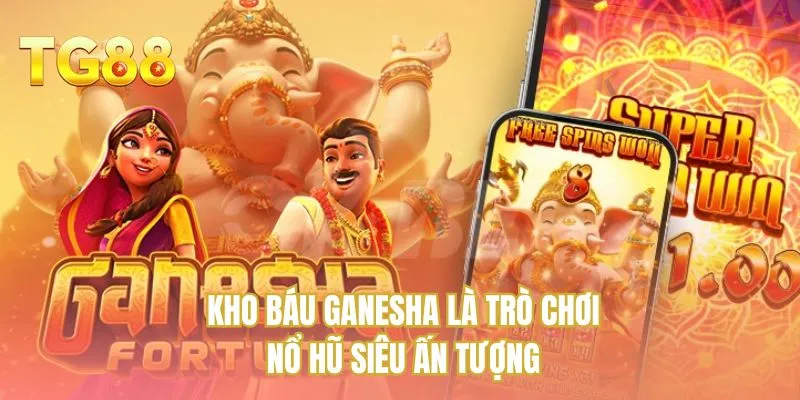 Kho báu Ganesha là trò chơi nổ hũ siêu ấn tượng