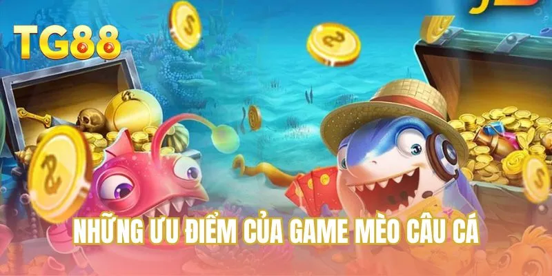 Những ưu điểm của game Mèo câu cá