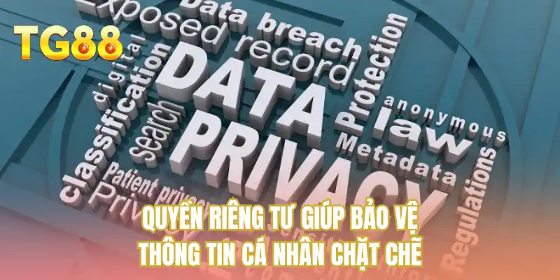 Quyền riêng tư giúp bảo vệ thông tin cá nhân chặt chẽ